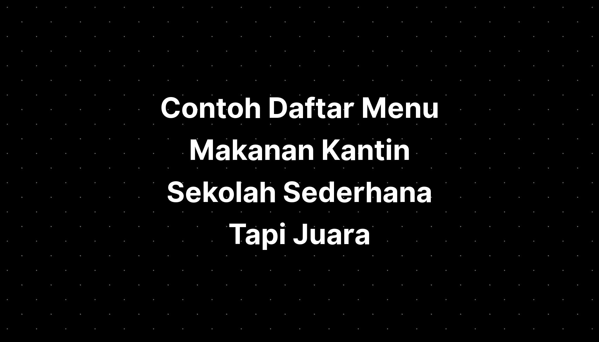 Contoh Daftar Menu Makanan Kantin Sekolah Berbagai Co